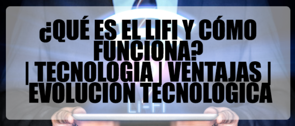 Qué es LIFI y cómo funciona Tecnología Ventajas evolución