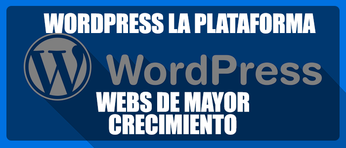 WordPress la Plataforma de Páginas Webs de Mayor Crecimiento